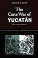 The Caste War of Yucatan [Revised Edition]