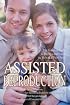 Assisted Reproduction: The Complete Guide to Having a Baby with the Help of a Third Party