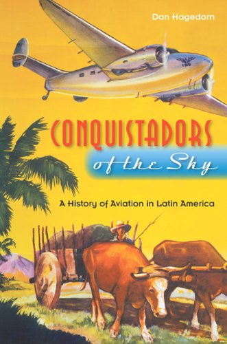 conquistadors of the sky a history of aviation in latin america