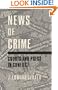 News of Crime: Courts and Press in Conflict (Contributions to the Study of Mass Media and Communications)