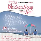 Chicken Soup for the Soul: True Love - 29 Stories about Proposals, Weddings, and Keeping Love Alive | [Jack Canfield, Mark Victor Hansen, Amy Newmark, Kristi Yamaguchi, Bret Hedican, Dan John Miller]