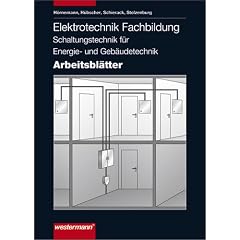 Elektrotechnik Fachbildung Schaltungstechnik f�r Energie- und Geb�udetechnik: Elektrotechnik, Schaltungs- und Installationstechnik f�r Elektroinstallateure, Arbeitsbl�tter