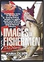 Images of Fishermen: The North Atlantic. Highlighting Some of the World's Leading Fishing People -- A Unique Inside View of Faroe, Shetland, Iceland, and Greenland Fisheries