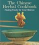 Chinese Herbal Cookbook: Healing Foods For Inner Balance