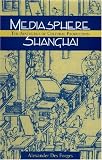 Mediasphere Shanghai: The Aesthetics of Cultural Production (Study of the Weatherhead East Asian Institute)