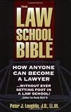 The Law School Bible: How Anyone Can Become A Lawyer... Without Ever Setting Foot In A Law School!