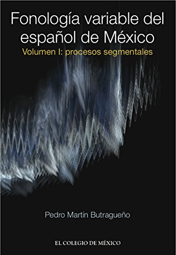 Fonología variable del español de México. Volumen I: Procesos segmentales (Spanish Edition)