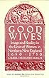 Good Wives: Image and Reality in the Lives of Women in Northern New England, 1650-1750