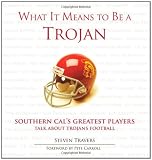 What It Means to Be a Trojan: Southern Cals Greatest Players Talk About Trojan Football