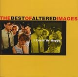 I Could Be Happy: The Best of Altered Images
