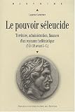 Le pouvoir s�leucide : Territoire, administration, finances d'un