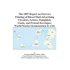 The 2007 Report on Gravure Printing of Direct Mail Advertising Circulars, Letters,... by Philip M. Parker