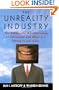 The Unreality Industry: The Deliberate Manufacturing of Falsehood and What It Is Doing to Our Lives