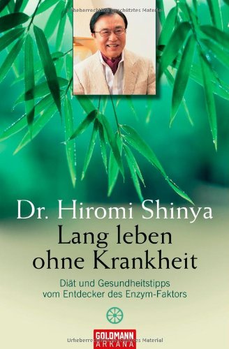 Lang leben ohne Krankheit: Diät und Gesundheitstipps vom Entdecker des Enzym-Faktors