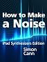 How to Make a Noise: iPad Synthesizers Edition