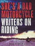 More details of book titled: She's a Bad Motorcycle: Writers on Riding