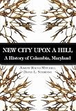 New City Upon a Hill, A History of Columbia, Maryland