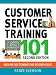 Customer Service Training 101: Quick and Easy Techniques That Get Great Results