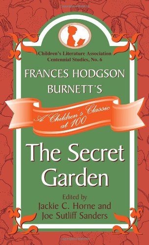 Frances Hodgson Burnett's The Secret Garden: A Children's Classic at 100 (Children's Literature Association Centennial Studies)From Scar