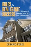 Rules For Real Estate Success: Real Estate Sales And Marketing Guide