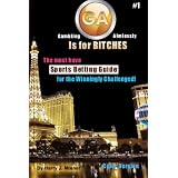 GA Is For Bitches - Sports Betting Guide Color Version: The Must Have Sports Betting Guide For The Winningly Challenged ~ Harry J. Misner