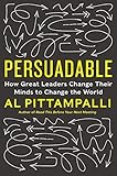 Persuadable: How Great Leaders Change Their Minds to Change the World