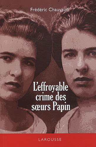 L'effroyable crime des soeurs Papin