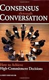 cover of Consensus Through Conversation: How to Achieve High-Commitment Decisions
