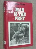 Man is the prey : an investigation into the motives and habits of man's natural enemies