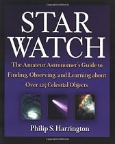 Star Watch: The Amateur Astronomer's Guide to Finding, Observing, and Learning about Over 125 Celestial Objects