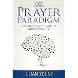 prayer paradigm a strategic way to amplify your prayer life