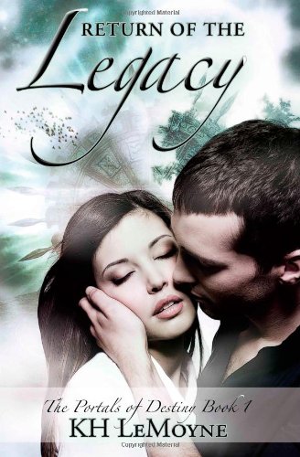 Return of the Legacy - the Portals of Destiny - Book 1 by K. H. LeMoyne