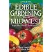 Edible Gardening for the Midwest: Vegetables, Herbs, Fruits & Seeds