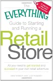 The Everything Guide to Starting and Running a Retail Store: All you need to get started and succeed in your own retail adventure (Everything (Business & Personal Finance))