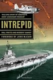 Intrepid: The Epic Story of Americas Most Legendary Warship