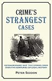 Crime's strangest cases : extraordinary but true stories from over five centuries of legal history