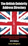 The British Celebrity Address Directory: Over 1000 Genuine BRITISH Mail Addresses For Autograph Hunters, Charity Fundraisers, and Journalists! (2012 Edition)
