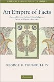 An Empire of Facts: Colonial Power, Cultural Knowledge, and Islam in Algeria, 1870-1914 (Critical Perspectives on Empire)