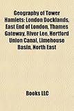 Geography of Tower Hamlets: London Docklands, East End of London, Thames Gateway, River Lee, Hertford Union Canal, Limehouse Basin, North East-