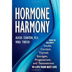 Hormone Harmony: How to Balance Insulin, Cortisol, Thyroid, Estrogen, Progesterone & Testosterone to Live Your Best Life