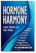 Hormone Harmony: How to Balance Insulin, Cortisol, Thyroid, Estrogen, Progesterone and Testosterone To Live Your Best Life