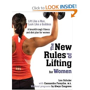 The New Rules of Lifting for Women: Lift Like a Man, Look Like a Goddess