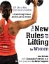 The New Rules of Lifting for Women: Lift Like a Man, Look Like a Goddess