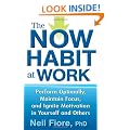 The Now Habit at Work: Perform Optimally, Maintain Focus, and Ignite Motivation in Yourself and Others