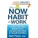 The Now Habit at Work: Perform Optimally, Maintain Focus, and Ignite Motivation in Yourself and Others
