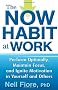 The Now Habit at Work: Perform Optimally, Maintain Focus, and Ignite Motivation in Yourself and Others