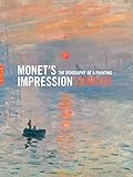 Monet's Impression sunrise : the biography of a painting