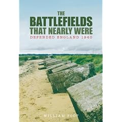 The Battlefields That Nearly Were: Defended England 1940