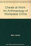 Cheats at work : an anthropology of workplace crime