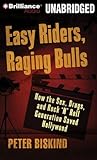 Easy Riders, Raging Bulls : How the Sex-Drugs-And-Rock-'N'-Roll Generation Saved Hollywood